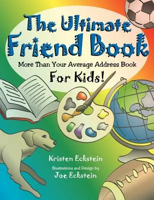 Das ultimative Freundschaftsbuch: Mehr als nur ein durchschnittliches Adressbuch für Kinder! - The Ultimate Friend Book: More Than Your Average Address Book For Kids!