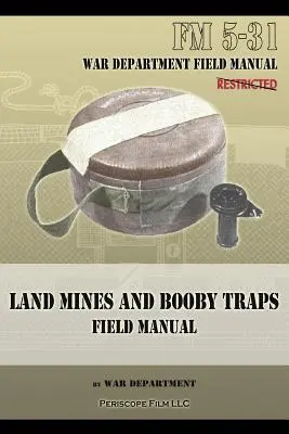 Landminen und Sprengfallen Field Manual: FM 5-31 - Land Mines and Booby Traps Field Manual: FM 5-31