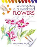 Aquarelle an einem Wochenende: Blumen - Watercolours in a Weekend: Flowers