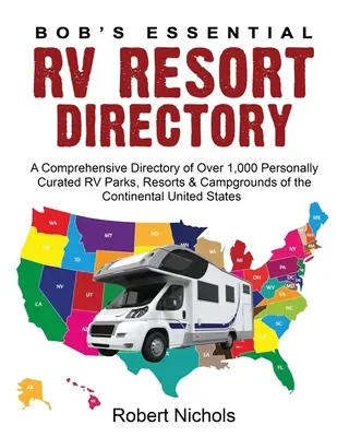 Bob's Essential RV Resort Directory: Ein umfassendes Verzeichnis von über 1.000 persönlich kuratierten Wohnmobilparks, Resorts und Campingplätzen der kontinentalen Uni - Bob's Essential RV Resort Directory: A Comprehensive Directory of Over 1,000 Personally Curated RV Parks, Resorts & Campgrounds of the Continental Uni