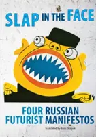 Ein Schlag ins Gesicht: Vier russische futuristische Manifeste - Slap in the Face: Four Russian Futurist Manifestos