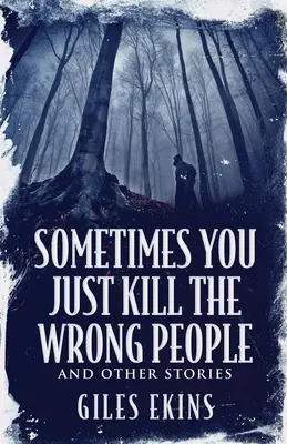 Manchmal tötet man einfach die Falschen und andere Geschichten - Sometimes You Just Kill The Wrong People and Other Stories