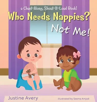 Wer braucht Windeln? Ich nicht!: ein Buch zum Mitsingen und Mitschreien! - Who Needs Nappies? Not Me!: a Chant-Along, Shout-It-Loud Book!