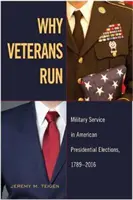 Warum Veteranen kandidieren: Militärdienst bei amerikanischen Präsidentschaftswahlen, 1789-2016 - Why Veterans Run: Military Service in American Presidential Elections, 1789-2016