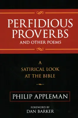 Perfide Sprichwörter und andere Gedichte: Ein satirischer Blick auf die Bibel - Perfidious Proverbs and Other Poems: A Satirical Look At The Bible