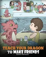 Bringen Sie Ihrem Drachen bei, Freunde zu finden: Ein Drachenbuch, das Kindern beibringt, wie man neue Freunde findet. Eine niedliche Kindergeschichte, die Kindern etwas über Freundschaft und Freundschaft beibringt. - Teach Your Dragon to Make Friends: A Dragon Book To Teach Kids How To Make New Friends. A Cute Children Story To Teach Children About Friendship and S