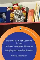 Lernen und Nicht-Lernen im Klassenzimmer für Fremdsprachen: Schüler mexikanischer Abstammung ansprechen - Learning and Not Learning in the Heritage Language Classroom: Engaging Mexican-Origin Students