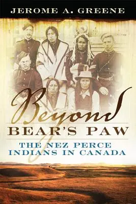 Jenseits von Bear's Paw: Die Nez Perce-Indianer in Kanada - Beyond Bear's Paw: The Nez Perce Indians in Canada