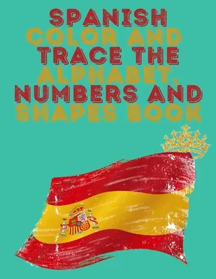 Spanish Color and Trace the Alphabet, Numbers and Shapes Book.Stunning Educational Book.Contains the Sapnish alphabet, numbers and in addition shapes,