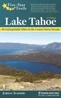 Fünf-Sterne-Wege: Lake Tahoe: 40 unvergeßliche Wanderungen in der zentralen Sierra Nevada - Five-Star Trails: Lake Tahoe: 40 Unforgettable Hikes in the Central Sierra Nevada