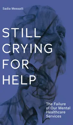 Die immer noch nach Hilfe schreien: Das Versagen unserer psychischen Gesundheitsdienste - Still Crying for Help: The Failure of Our Mental Health Services