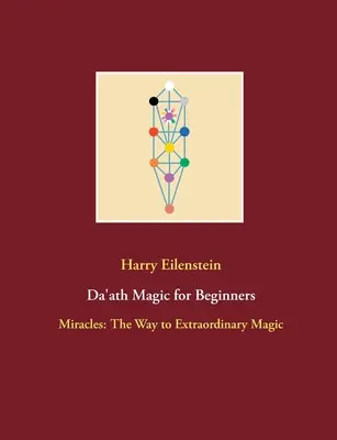 Da'ath-Magie für Einsteiger: Wunder: Der Weg zu außerordentlicher Magie - Da'ath Magic for Beginners: Miracles: The Way to Extraordinary Magic