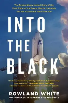 Into the Black: Die außergewöhnliche, unerzählte Geschichte des ersten Flugs des Space Shuttle Columbia und der Astronauten, die sie flogen - Into the Black: The Extraordinary Untold Story of the First Flight of the Space Shuttle Columbia and the Astronauts Who Flew Her