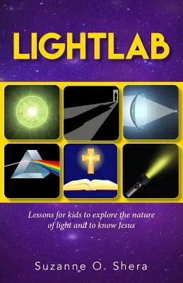 Lightlab: Lektionen für Kinder, um die Natur des Lichts zu erforschen und Jesus kennenzulernen - Lightlab: Lessons for Kids to Explore the Nature of Light and to Know Jesus