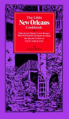 Das kleine New Orleans Kochbuch: Siebenundfünfzig klassische kreolische Rezepte, mit denen jeder die besondere Küche von New Orleans genießen kann - The Little New Orleans Cookbook: Fifty-Seven Classic Creole Recipes That Will Enable Everyone to Enjoy the Special Cuisine of New Orleans