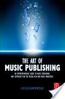 Die Kunst des Musikverlags: Ein unternehmerischer Leitfaden zum Verlagswesen und Urheberrecht für die Musik-, Film- und Medienbranche - The Art of Music Publishing: An Entrepreneurial Guide to Publishing and Copyright for the Music, Film, and Media Industries