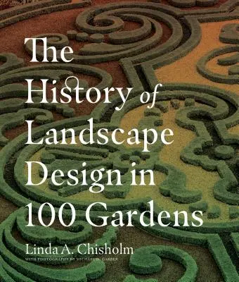 Die Geschichte der Landschaftsgestaltung in 100 Gärten - The History of Landscape Design in 100 Gardens