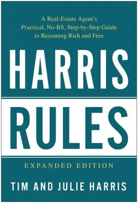 Harris Regeln: Der praktische, schrittweise Leitfaden eines Immobilienmaklers, um reich und frei zu werden - Harris Rules: A Real Estate Agent's Practical, No-BS, Step-By-Step Guide to Becoming Rich and Free