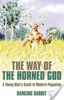 Der Weg des gehörnten Gottes: Der Leitfaden eines jungen Mannes zum modernen Heidentum - The Way of the Horned God: A Young Man's Guide to Modern Paganism