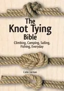 Die Bibel des Knotenbindens: Klettern, Camping, Segeln, Fischen, Alltag - The Knot Tying Bible: Climbing, Camping, Sailing, Fishing, Everyday