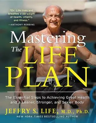 Mastering the Life Plan: Die wichtigsten Schritte zum Erreichen einer großartigen Gesundheit und eines schlankeren, stärkeren und sexuelleren Körpers - Mastering the Life Plan: The Essential Steps to Achieving Great Health and a Leaner, Stronger, and Sexier Body