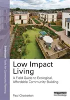 Umweltverträgliches Leben: Ein Leitfaden für ökologisches, erschwingliches gemeinschaftliches Bauen - Low Impact Living: A Field Guide to Ecological, Affordable Community Building