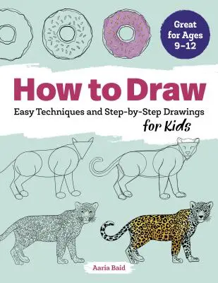 Wie man zeichnet: Einfache Techniken und Schritt-für-Schritt-Zeichnungen für Kinder - How to Draw: Easy Techniques and Step-By-Step Drawings for Kids