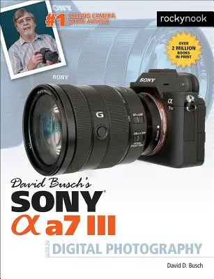 David Buschs Sony Alpha A7 III Leitfaden für die digitale Fotografie - David Busch's Sony Alpha A7 III Guide to Digital Photography