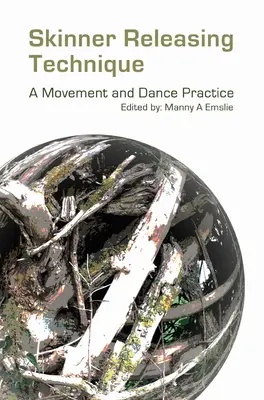 Skinner Releasing Technique: Eine Bewegungs- und Tanzpraxis - Skinner Releasing Technique: A Movement and Dance Practice