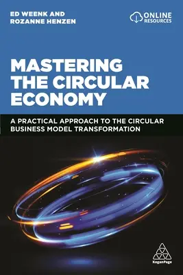 Die Beherrschung der Kreislaufwirtschaft: Ein praktischer Ansatz für die Transformation des zirkulären Geschäftsmodells - Mastering the Circular Economy: A Practical Approach to the Circular Business Model Transformation