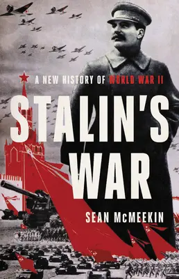 Stalins Krieg: Eine neue Geschichte des Zweiten Weltkriegs - Stalin's War: A New History of World War II