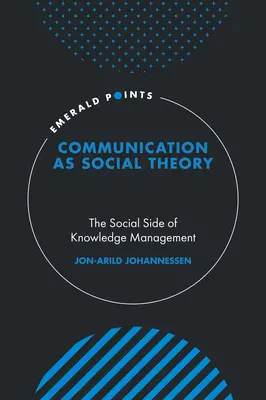 Kommunikation als soziale Theorie: Die soziale Seite des Wissensmanagements - Communication as Social Theory: The Social Side of Knowledge Management