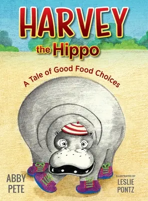 Harvey, das Nilpferd: Eine Geschichte über gute Entscheidungen beim Essen - Harvey the Hippo: A Tale of Good Food Choices