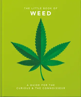 Kleines Buch über Unkraut: Ein Leitfaden für Neugierige und Genießer - Little Book of Weed: A Guide for the Curious and the Connoisseur