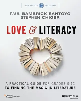 Liebe und Alphabetisierung: Ein praktischer Leitfaden zur Entdeckung der Magie in der Literatur (Klassen 5-12) - Love & Literacy: A Practical Guide to Finding the Magic in Literature (Grades 5-12)