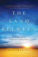 Das Land dazwischen: Gott in schwierigen Übergängen finden - The Land Between: Finding God in Difficult Transitions