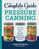 Der vollständige Leitfaden für das Einmachen unter Druck: Alles, was Sie wissen müssen, um Fleisch, Gemüse, Mahlzeiten im Glas und mehr zu konservieren - The Complete Guide to Pressure Canning: Everything You Need to Know to Can Meats, Vegetables, Meals in a Jar, and More