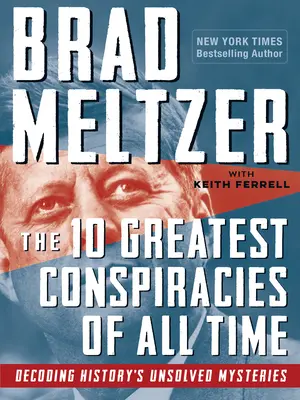 Die 10 größten Verschwörungen aller Zeiten: Die Entschlüsselung der ungelösten Geheimnisse der Geschichte - The 10 Greatest Conspiracies of All Time: Decoding History's Unsolved Mysteries