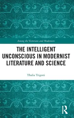 Das intelligente Unbewusste in der Literatur und Wissenschaft der Moderne - The Intelligent Unconscious in Modernist Literature and Science