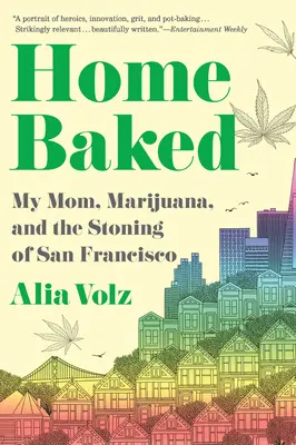 Selbstgebacken: Meine Mutter, Marihuana und die Steinigung von San Francisco - Home Baked: My Mom, Marijuana, and the Stoning of San Francisco