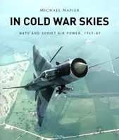 Der Himmel im Kalten Krieg: Die NATO und die sowjetische Luftwaffe, 1949-89 - In Cold War Skies: NATO and Soviet Air Power, 1949-89