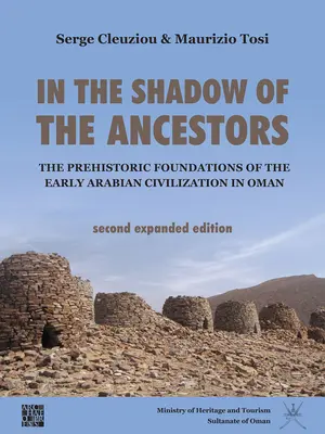 Im Schatten der Vorfahren: Die prähistorischen Grundlagen der frühen arabischen Zivilisation im Oman: Zweite, erweiterte Auflage - In the Shadow of the Ancestors: The Prehistoric Foundations of the Early Arabian Civilization in Oman: Second Expanded Edition