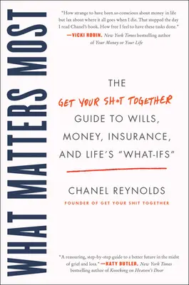 Was am wichtigsten ist: Der Leitfaden für Testamente, Geld, Versicherungen und andere Dinge des Lebens - What Matters Most: The Get Your Shit Together Guide to Wills, Money, Insurance, and Life's What-Ifs