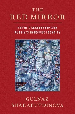 Der rote Spiegel: Putins Führerschaft und Russlands unsichere Identität - The Red Mirror: Putin's Leadership and Russia's Insecure Identity