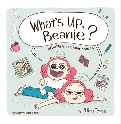 Was ist los, Beanie? Akutely Relatable Comics - What's Up, Beanie?: Acutely Relatable Comics