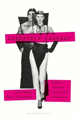 Libertine Mode: Sexuelle Freiheit, Rebellion und Stil - Libertine Fashion: Sexual Freedom, Rebellion, and Style