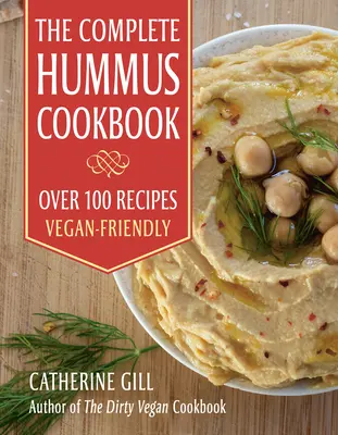 Das komplette Hummus-Kochbuch: Über 100 Rezepte - Vegan-freundlich - The Complete Hummus Cookbook: Over 100 Recipes - Vegan-Friendly
