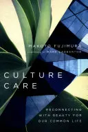 Kulturpflege: Wiederherstellung der Verbindung zur Schönheit für unser gemeinsames Leben - Culture Care: Reconnecting with Beauty for Our Common Life