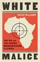 Weiße Bosheit - Die CIA und die Neokolonisierung Afrikas - White Malice - The CIA and the Neocolonisation of Africa