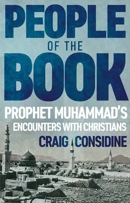 Menschen des Buches: Die Begegnungen des Propheten Muhammad mit den Christen - People of the Book: Prophet Muhammad's Encounters with Christians